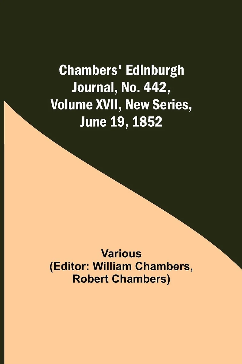 Chambers' Edinburgh Journal, No. 442, Volume Xvii, New Series, June 19, 1852