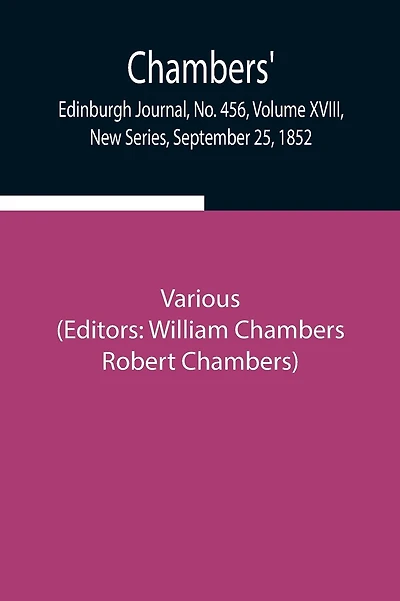 Chambers' Edinburgh Journal, No. 456, Volume Xviii, New Series, September 25, 1852