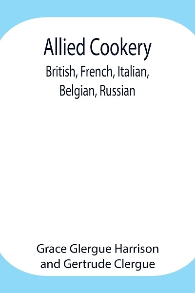 Allied Cookery: British, French, Italian, Belgian, Russian