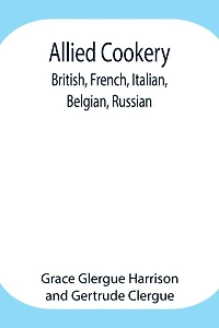 Allied Cookery: British, French, Italian, Belgian, Russian