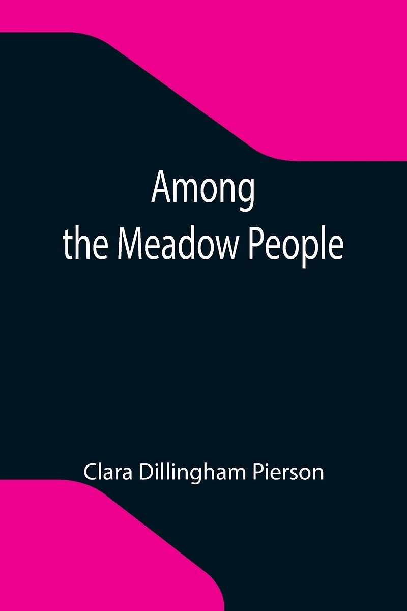 Among the Meadow People: With linked Table of Contents