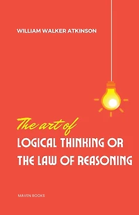 The Art of Logical Thinking; Or, Laws Reasoning