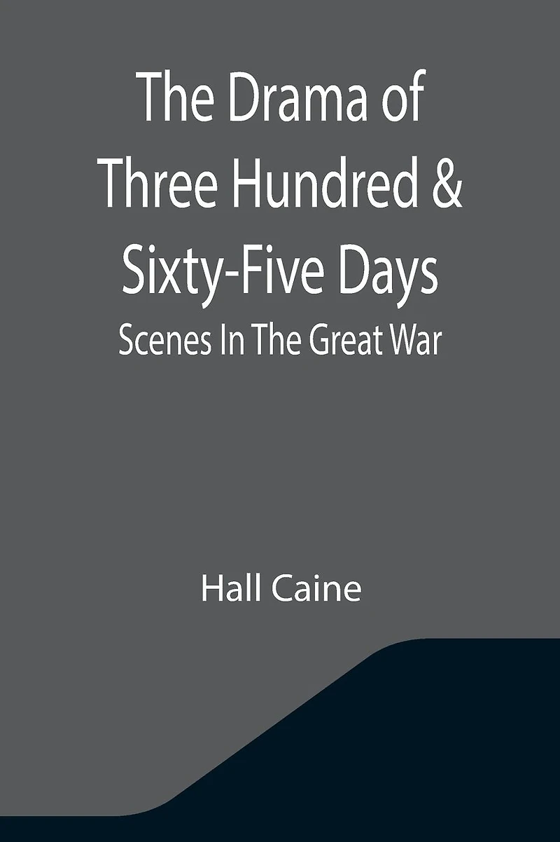 The Drama Of Three Hundred & Sixty-Five Days: Scenes Great War
