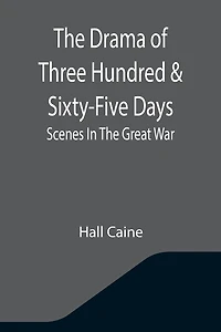 The Drama Of Three Hundred & Sixty-Five Days: Scenes Great War