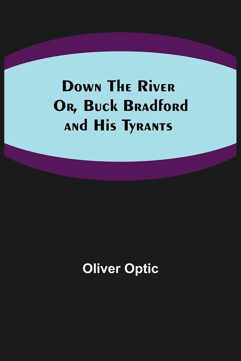 Down the River or Buck Bradford and His Tyrants