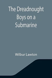 The Dreadnought Boys on a Submarine