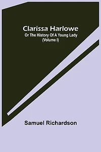 Clarissa Harlowe or the History of a Young Lady