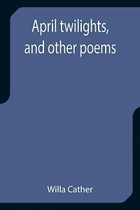 April Twilights, and Other Poems