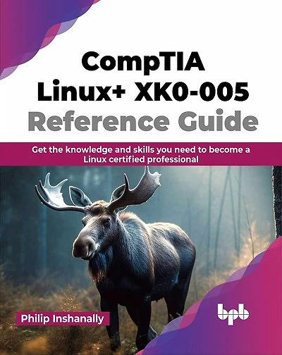 Comptia Linux+ Xk0-005 Reference Guide: Get the Knowledge and Skills You Need to Become a Linux Certified Professional