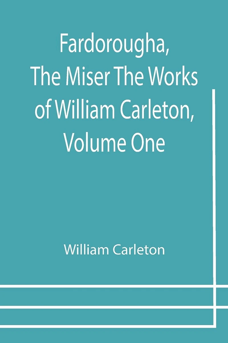 Fardorougha, The Miser Works of William Carleton, Volume One