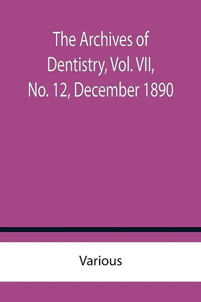 The Archives of Dentistry, Vol. VII, No. 12, December 1890