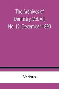 The Archives of Dentistry, Vol. VII, No. 12, December 1890