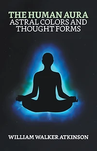 The Human Aura Astral Colors and Thought Forms