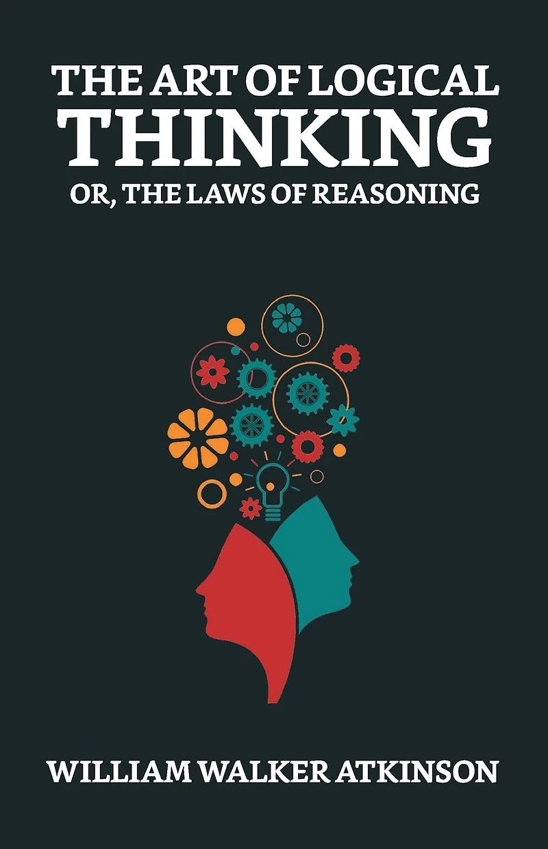 The Art of Logical Thinking; Or, Laws Reasoning