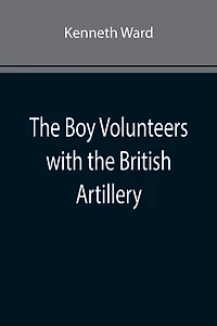 The Boy Volunteers with the British Artillery