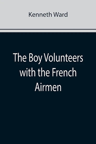 The Boy Volunteers with the French Airmen