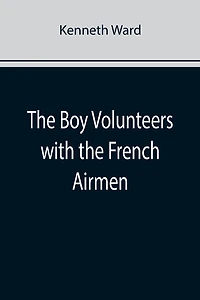 The Boy Volunteers with the French Airmen