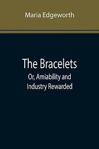 The Bracelets or Amiability and Industry Rewarded