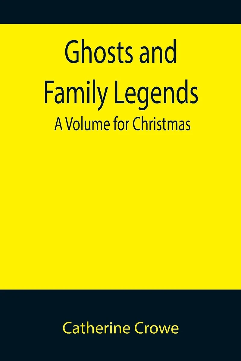 Ghosts and Family Legends: A Volume For Christmas