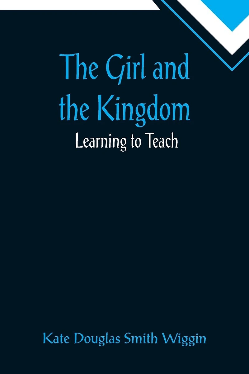 The Girl and the Kingdom; Learning to Teach