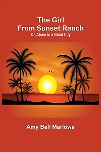 The Girl from Sunset Ranch; Or, Alone a Great City