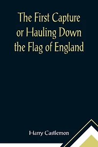 The First Capture or Hauling Down the Flag of England
