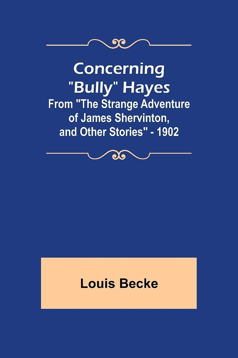 Concerning "Bully" Hayes; From "The Strange Adventure of James Shervinton, and Other Stories" - 1902