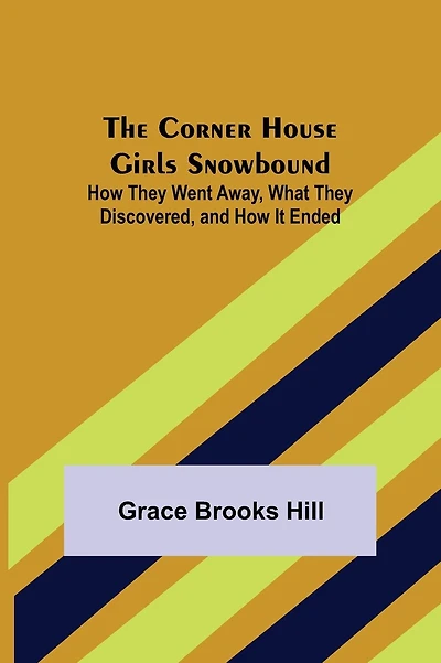 The Corner House Girls Snowbound; How They Went Away, What They Discovered, and How It Ended