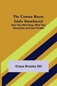 The Corner House Girls Snowbound; How They Went Away, What They Discovered, and How It Ended