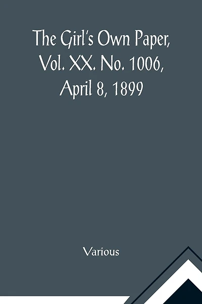 The Girl's Own Paper, Vol. XX. No. 1006, April 8, 1899