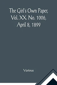 The Girl's Own Paper, Vol. XX. No. 1006, April 8, 1899
