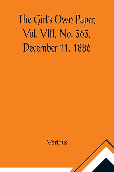 The Girl's Own Paper, Vol. VIII, No. 363, December 11, 1886