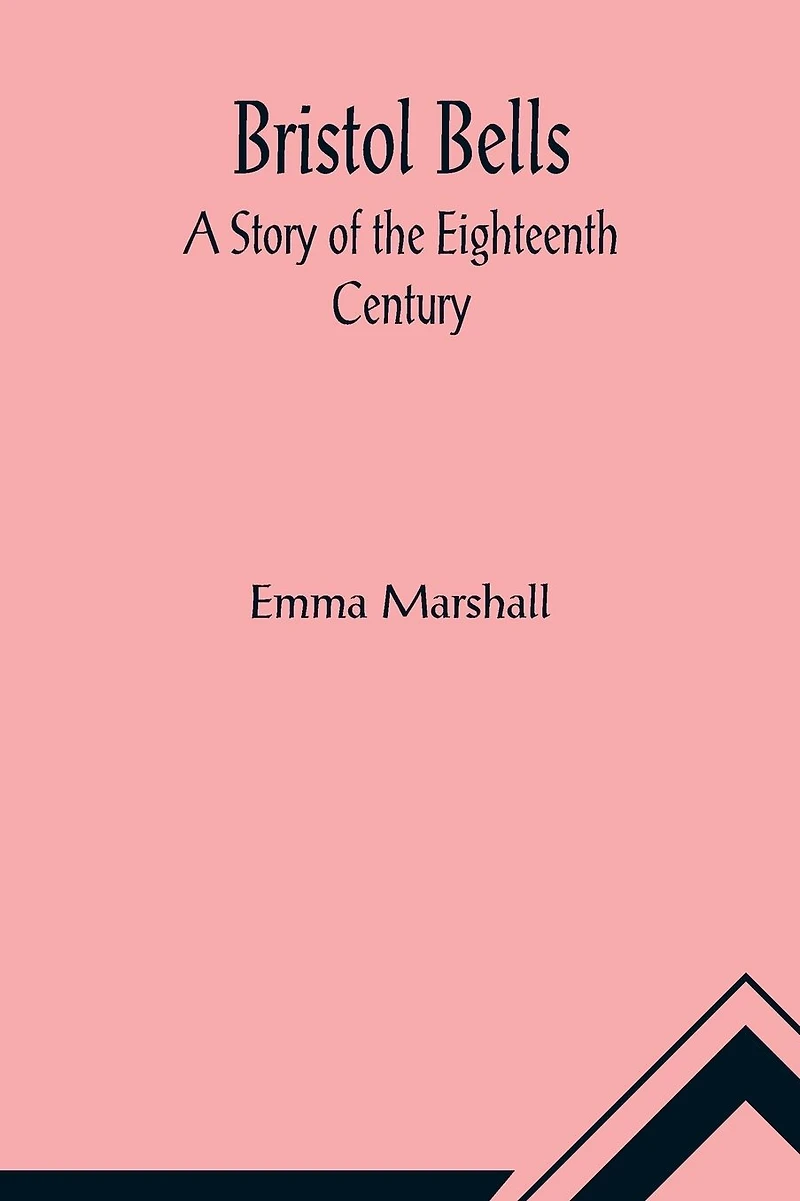 Bristol Bells A Story of the Eighteenth Century