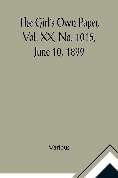 The Girl's Own Paper, Vol. XX, No. 1015, June 10, 1899