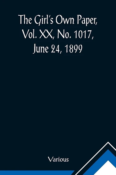 The Girl's Own Paper, Vol. XX, No. 1017, June 24, 1899