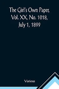 The Girl's Own Paper, Vol. XX, No. 1018, July 1, 1899