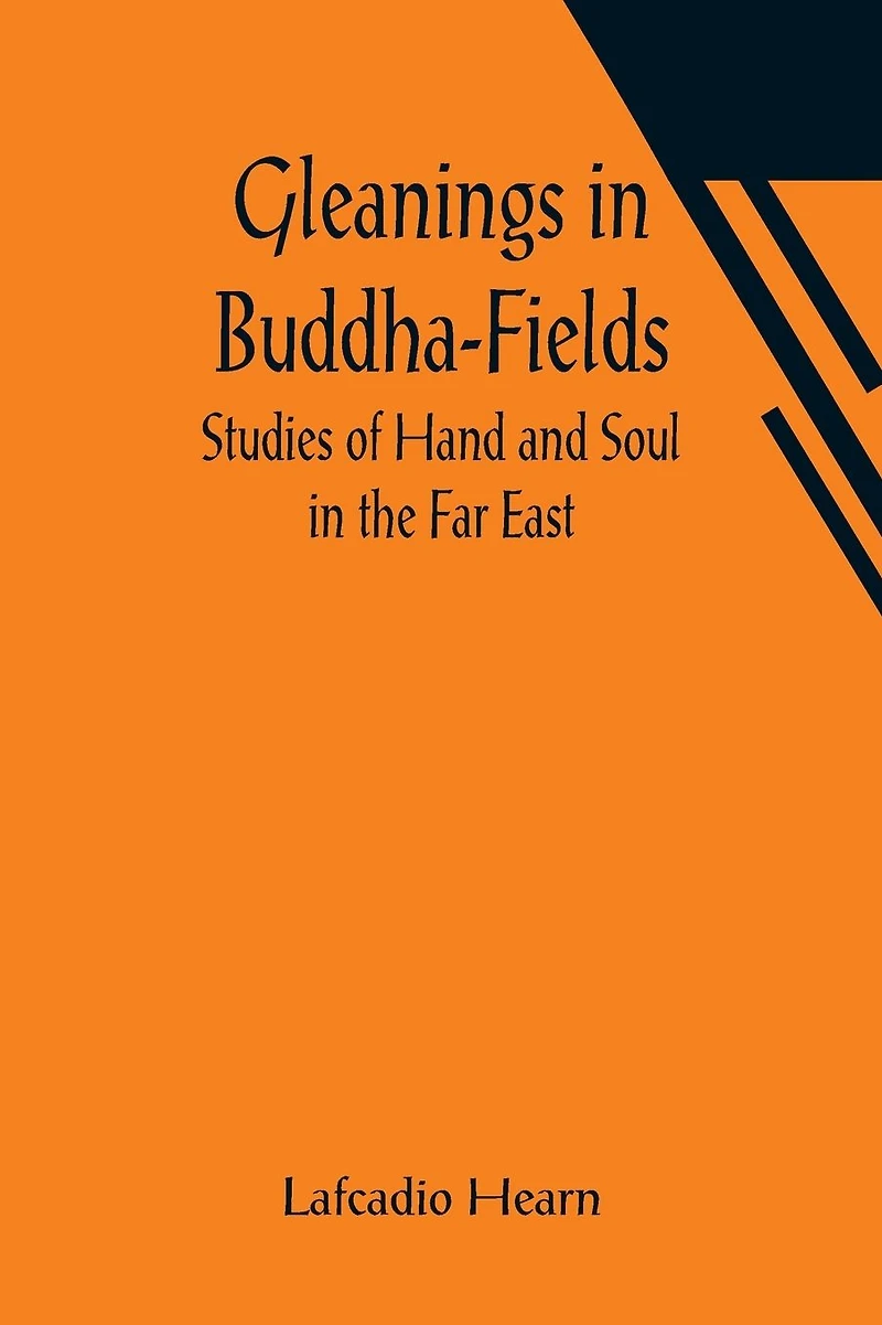 Gleanings Buddha-Fields: Studies of Hand and Soul the Far East