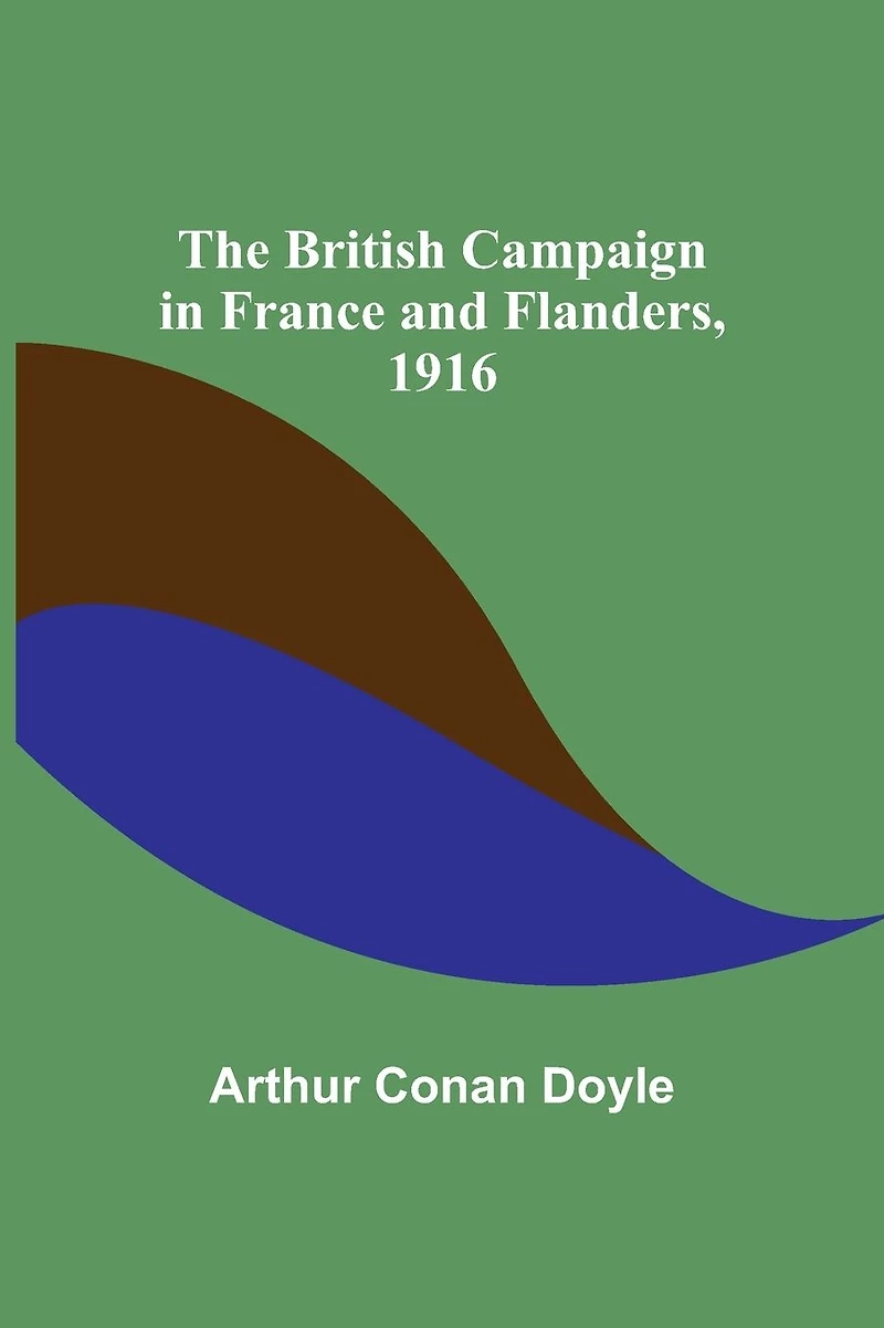 The British Campaign France and Flanders, 1916