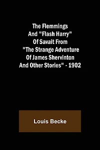 The Flemmings And "Flash Harry" Of Savait From "The Strange Adventure Of James Shervinton and Other Stories" - 1902