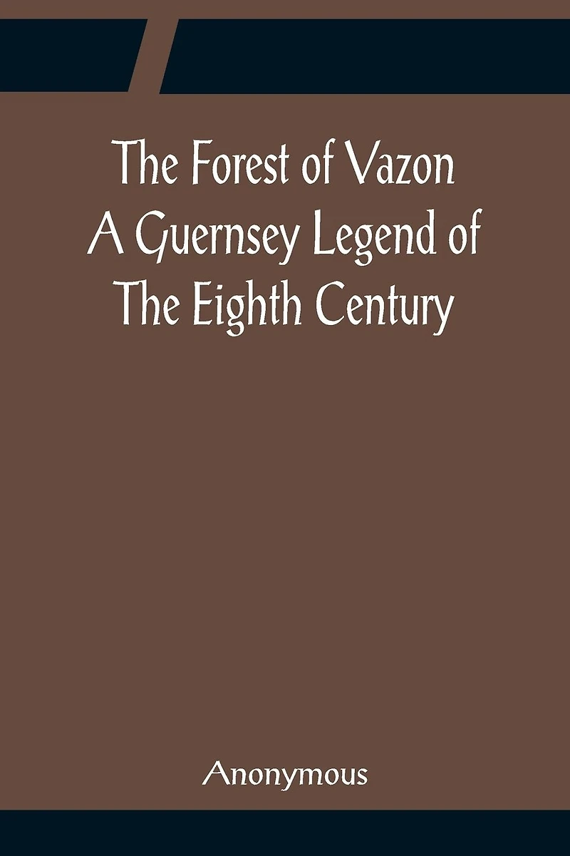 The Forest Of Vazon A Guernsey Legend Eighth Century