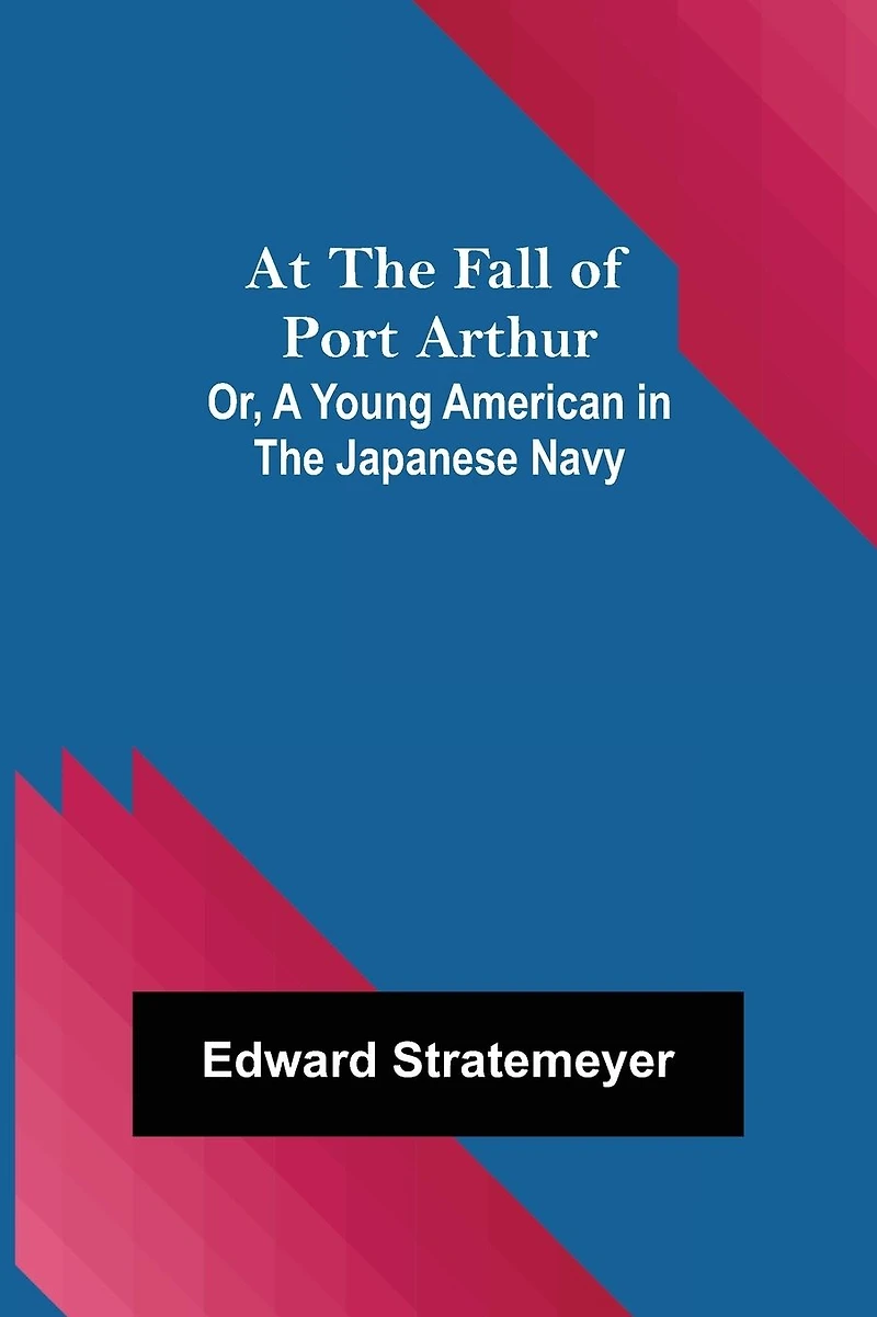 At the Fall of Port Arthur; Or, A Young American Japanese Navy