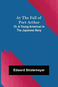 At the Fall of Port Arthur; Or, A Young American Japanese Navy