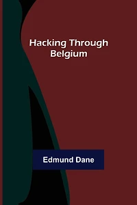 Hacking Through Belgium (Classic Reprint)