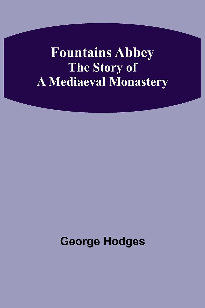 Fountains Abbey The story of a mediaeval monastery