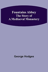 Fountains Abbey The story of a mediaeval monastery