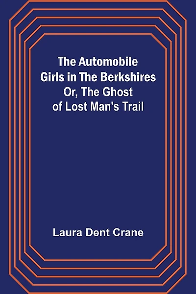 The Automobile Girls in the Berkshires; Or, The Ghost of Lost Man's Trail