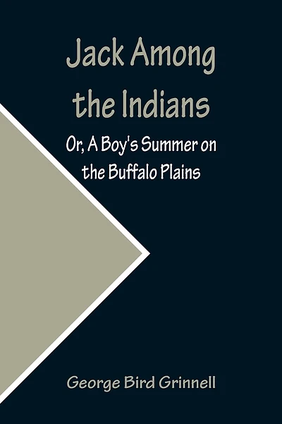 Jack Among the Indians; Or, A Boy's Summer on the Buffalo Plains