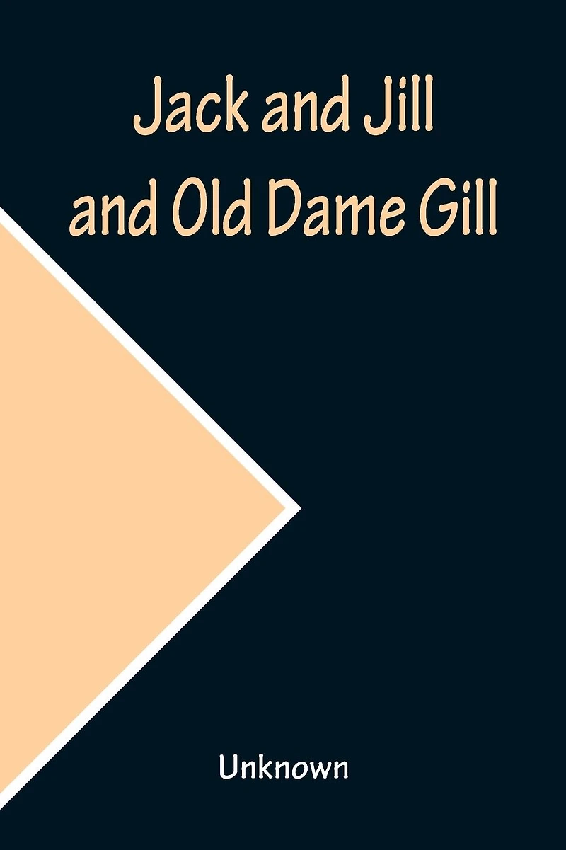 Jack and Jill and Old Dame Gill