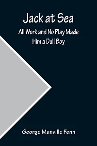Jack at Sea: All Work and No Play Made Him a Dull Boy