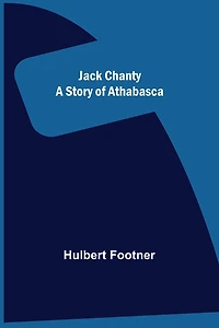 Jack Chanty: A Story of Athabasca